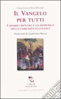 Il Vangelo per tutti. I disabili mentali e la domenica nella comunità ecclesiale libro di Comunità di Sant'Egidio (cur.)