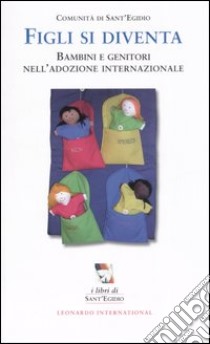 Figli si diventa. Bambini e genitori nell'adozione internazionale libro di Comunità di Sant'Egidio (cur.)