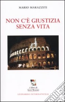 Non c'è giustizia senza vita libro di Marazziti Mario