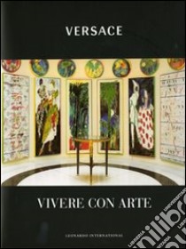 Versace. Vivere con arte. Ediz. illustrata libro di Versace Gianni; Cunaccia Cesare