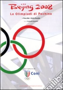 Beijing 2008. Le Olimpiadi di Pechino. Ediz. illustrata libro di Mei Piero; Pezzella Giulia