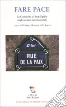 Fare pace. La diplomazia di Sant'Egidio libro di Morozzo Della Rocca Roberto; Morozzo Della Rocca R. (cur.)