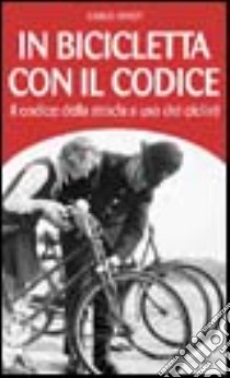 In bicicletta con il codice. Il codice della strada a uso dei ciclisti libro di Favot Carlo