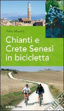 Chianti e Crete senesi in bicicletta libro di Masotti Fabio