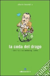 La coda del drago. Il Giro d'Italia raccontato dagli scrittori libro di Brambilla Alberto