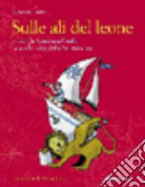 Sulle ali del leone. A vela da Venezia a Corfù navigando lungo le rotte della Serenissima libro di Crema Maurizio