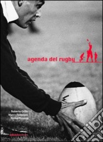 Agenda del rugby libro di Pastonesi Marco; Pessina Enrico; Grillo Roberto