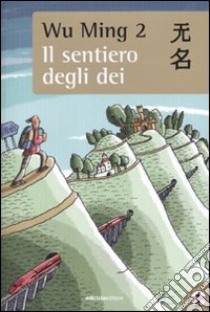 Il Sentiero degli dei libro di Wu Ming 2