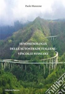 Fenomenologia delle autostrade italiane: vincoli e svincoli libro di Manzone Paolo