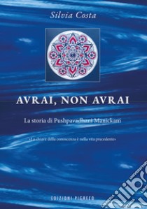 Avrai, non avrai. La storia di Pushpavadhani Manickam libro di Costa Silvia; Farinella G. (cur.)