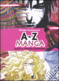 A-Z manga. Guida al fumetto giapponese libro di Castellazzi Davide