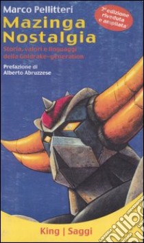 Mazinga nostalgia. Storia, valori e linguaggi della Goldrake-generation libro di Pellitteri Marco