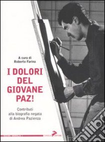 I dolori del giovane Paz! Contributi alla biografia negata di Andrea Pazienza libro di Farina R. (cur.)