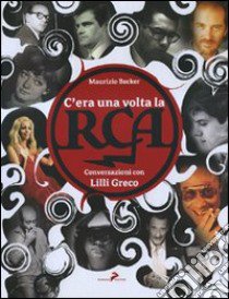 C'era una volta la RCA. Conversazioni con Lilli Greco. Ediz. illustrata libro di Becker Maurizio