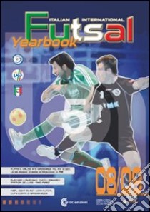 Futsal yearbook italian and international 08/09 libro di Congiu Gabriele; Porcheddu William; Calabretta Marco