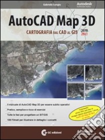 AutoCad Map 3D 2010-2011. Cartografia dal CAD al GIS libro