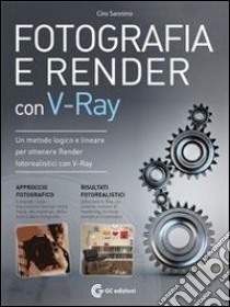 Fotografia e render con V-Ray. Con DVD-ROM libro di Sannino Ciro; Congiu G. (cur.)