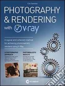 Photography & rendering with V-Ray. Con DVD libro di Sannino Ciro; Congiu G. (cur.)