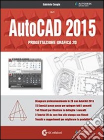 AutoCAD 2015. Progettazione grafica 2D. Con DVD-ROM. Vol. 1 libro di Congiu Gabriele