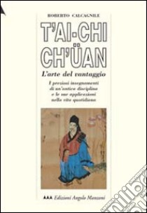 T'ai-Chi Ch'üan. L'arte del vantaggio libro di Calcagnile Roberto