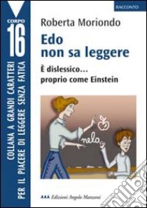 Edo non sa leggere. E dislessico... proprio come Einstein. Ediz. a caratteri grandi libro di Moriondo Roberta