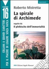 La spirale di Archimede-Il plebiscito dell'immortalità libro di Mistretta Roberto