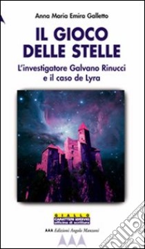 Il gioco delle stelle. L'investigatore Galvano Rinucci e il caso De Lyra libro di Galletto Anna M.