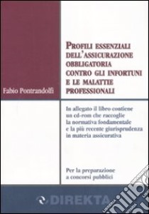 Profili essenziali dell'assicurazione obbligatoria contro gli infortuni e le malattie professionali. Con CD-ROM libro di Pontrandolfi Fabio