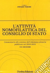 L'attività nomofilattica del Consiglio di Stato. Commentario alle sentenze dell'Adunanza plenaria pubblicate nel 2018/2019 libro di Toschei S. (cur.)