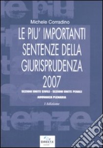 Le più importanti sentenze della giurisprudenza 2007 libro di Corradino Michele