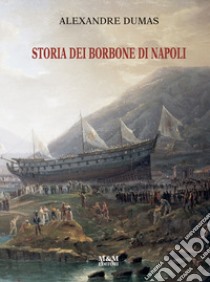 Storia dei Borbone di Napoli. Ediz. critica libro di Dumas Alexandre