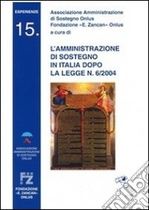 L'amministrazione di sostegno in Italia dopo la legge n. 6/2004 libro di Associazione Amministrazione di Sostegno Onlus (cur.); Fondazione E. Zancan (cur.)