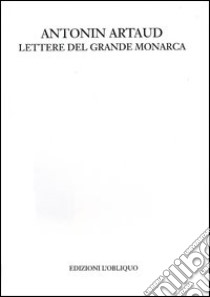 Lettere del grande monarca libro di Artaud Antonin; Di Palmo P. (cur.)