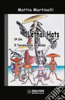 Lethal hats libro di Martinelli Mattia