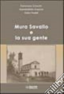 Mura Savallo e la sua gente libro di Crescini Francesco - Crescini Giambattista - Freddi Fabio