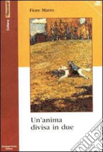 Un'anima divisa in due libro di Marro Fiore