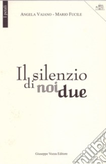 Il silenzio di noi due libro di Vaiano Angela; Fucile Mario