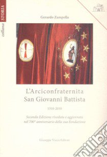 L'Arciconfraternita San Giovanni Battista. 1310-2010 libro di Zampella Gerardo