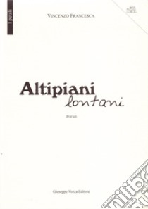 Altipiani lontani. Poesie libro di Francesca Vincenzo