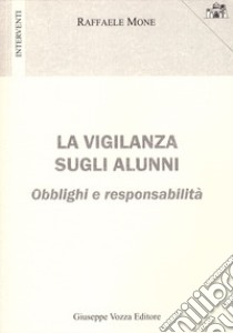 La vigilanza sugli alunni. Obblighi e responsabilità libro di Mone Raffaele