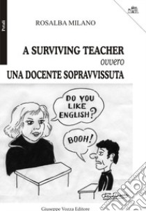 A surviving teacher ovvero una docente sopravvissuta libro di Milano Rosalba