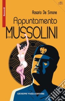 Appuntamento con Mussolini. Un'inchiesta del commissario Giaquinto libro di De Simone Rosario