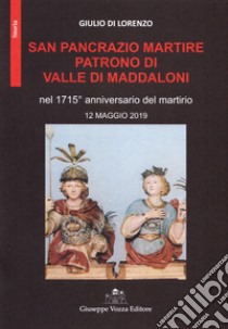 San Pancrazio Martire patrono di Valle di Maddaloni nel 1715° anniversario del martirio 12 maggio 2019 libro di Di Lorenzo Giulio