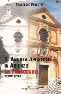 S. Andrea Apostolo in Arienzo. La parrocchia. Vol. 1 libro di Perrotta Francesco