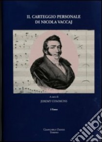 Il carteggio personale di Nicola Vaccaj che si conserva presso la Biblioteca comunale Filelfica di Tolentino. Con CD Audio libro di Commons J. (cur.)