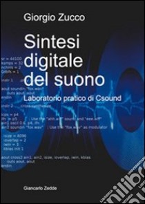 Sintesi digitale del suono. Laboratorio pratico di Csound libro di Zucco Giorgio