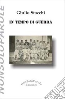 In tempo di guerra libro di Stocchi Giulio