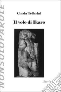 Il volo di Ikaro libro di Tellarini Cinzia