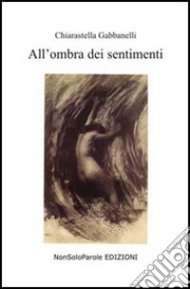 All'ombra dei sentimenti libro di Gabbanelli Chiarastella