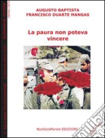 La paura non poteva vincere. Testo portoghese a fronte libro di Baptista Augusto; Duarte Mangas Francisco